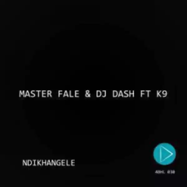 Master Fale X DJ Dash, K9 - Ndikhangele  (Original Mix)